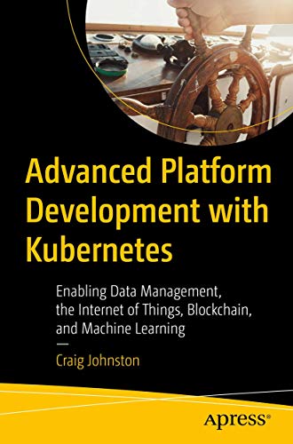 Advanced Platform Development with Kubernetes Enabling Data Management, the Int [Paperback]