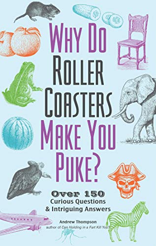 Why Do Roller Coasters Make You Puke Over 150 Curious Questions and Intriguing  [Paperback]