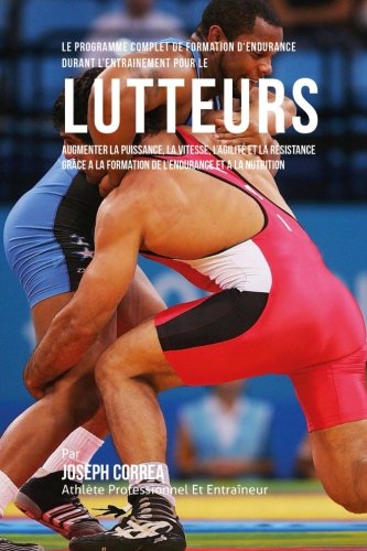 Le Programme Complet De Formation D'endurance Pour Les Lutteurs Augmenter La Pu [Paperback]