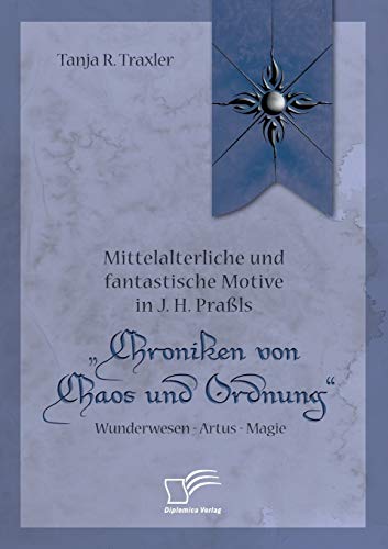 Mittelalterliche und Fantastische Motive in J. H. Prals Chroniken Von Chaos und [Paperback]
