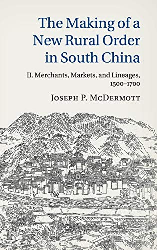 The Making of a New Rural Order in South China Volume 2, Merchants, Markets, an [Hardcover]