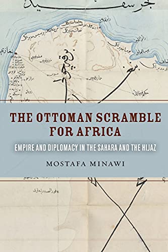 The Ottoman Scramble for Africa Empire and Diplomacy in the Sahara and the Hija [Paperback]