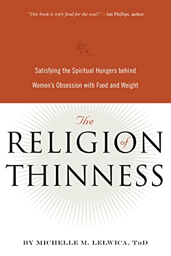 The Religion of Thinness Satisfying the Spiritual Hungers Behind Women's Obsess [Paperback]