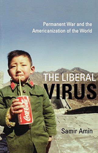 The Liberal Virus Permanent War and the Americanization of the World [Hardcover]