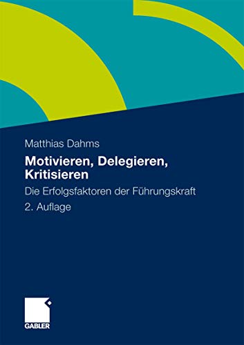 Motivieren - Delegieren - Kritisieren Die Erfolgsfaktoren der Fhrungskraft [Paperback]