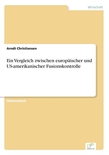 Vergleich Zwischen Europischer und Us-Amerikanischer Fusionskontrolle [Paperback]