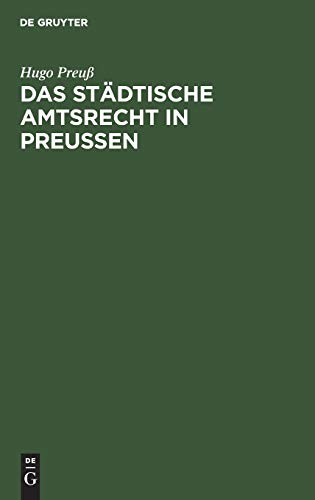 Stdtische Amtsrecht in Preuen [Hardcover]