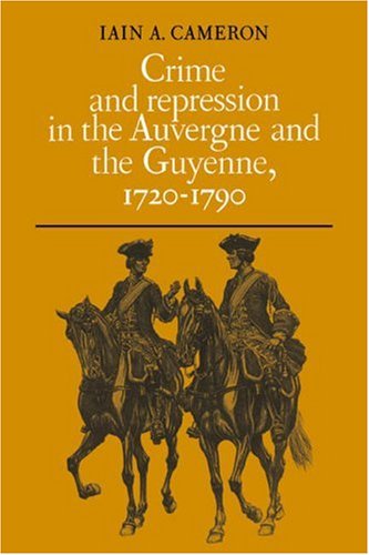 Crime and Repression in the Auvergne and the Guyenne, 1720-1790 [Paperback]