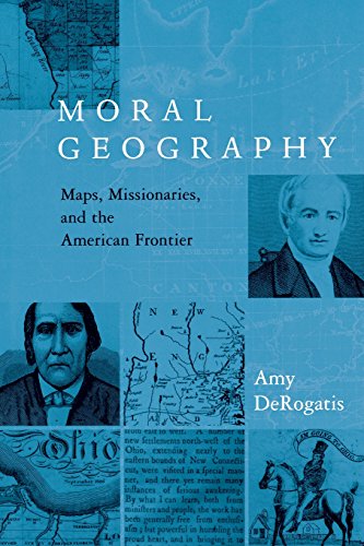 Moral Geography Maps, Missionaries, and the American Frontier [Paperback]