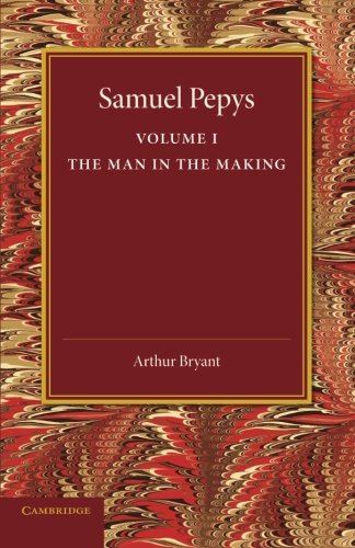 Samuel Pepys Volume 1 The Man in the Making [Paperback]