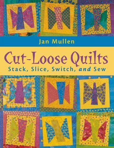 Cut-Loose Quilts Stack, Slice, Switch, and Sew [Paperback]