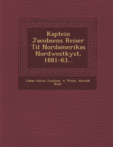 Kaptein Jacobsens Reiser Til Nordamerikas Nordwestkyst, 1881-83... [Paperback]