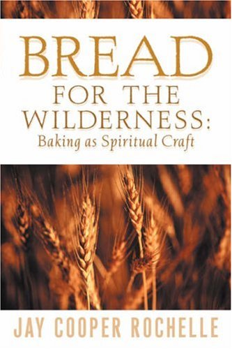 Bread For The Wilderness Baking As Spiritual Craft [Paperback]