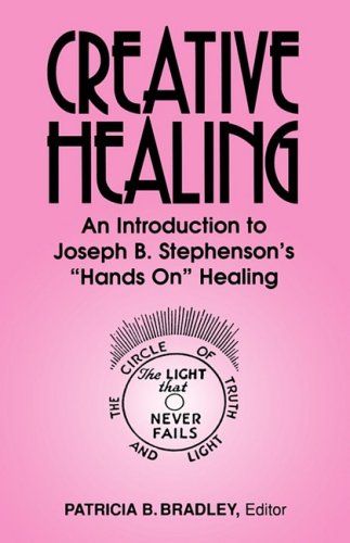 Creative Healing An Introduction To Joseph B. Stephenson's  hands On  Healing [Paperback]