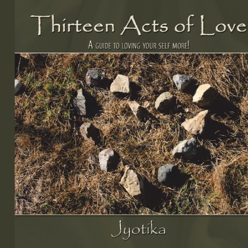 Thirteen Acts of Love  A guide to loving your self More [Paperback]