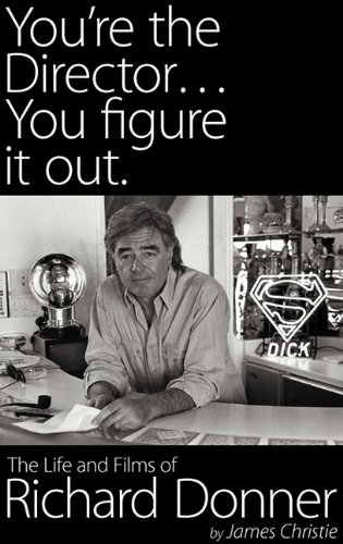 You're the Director You Figure It Out the Life and Films of Richard Donner [Hardcover]