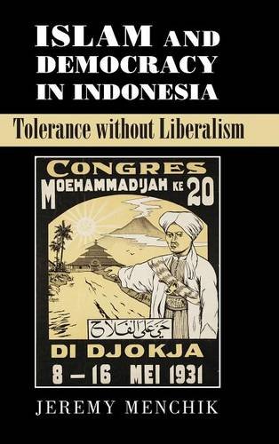 Islam and Democracy in Indonesia Tolerance without Liberalism [Hardcover]