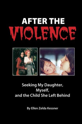 After The Violence Seeking My Daughter, Myself, And The Child She Left Behind [Paperback]