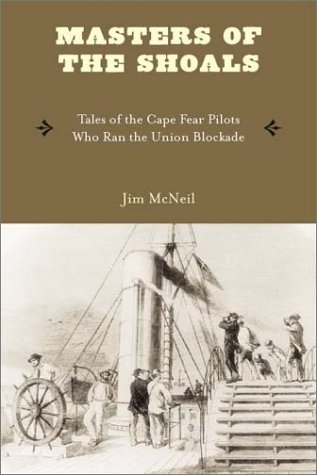 Masters of the Shoals Tales of the Cape Fear Pilots who Ran the Union Blockade [Paperback]