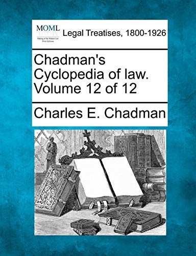 Chadman's Cyclopedia Of Law. Volume 12 Of 12 [Paperback]