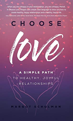 Choose Love  A Simple Path to Healthy, Joyful Relationships [Hardcover]