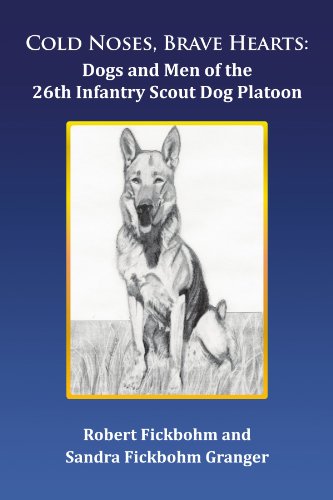 Cold Noses, Brave Hearts Dogs And Men Of The 26th Infantry Scout Dog Platoon [Paperback]