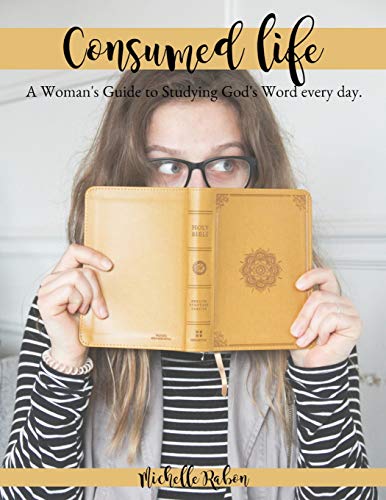 Consumed Life  A Woman's Guide to Studying God's Word Every Day [Paperback]