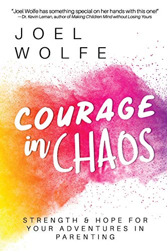 Courage in Chaos  Strength and Hope for Your Adventures in Parenting [Paperback]