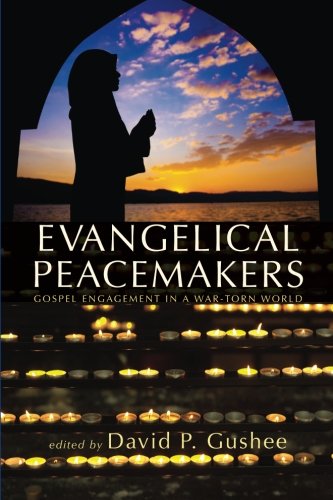 Evangelical Peacemakers Gospel Engagement In A War-Torn World [Paperback]