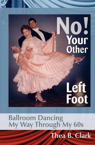 No Your Other Left Foot Ballroom Dancing My Way Through My 60s [Paperback]