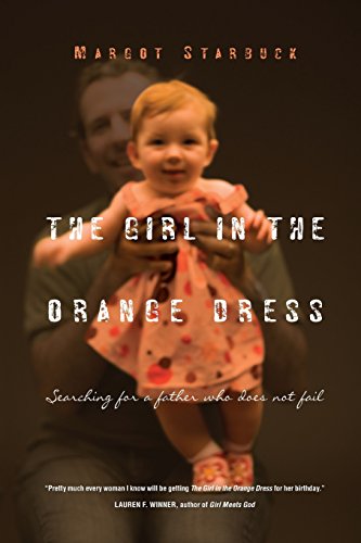 The Girl in the Orange Dress Searching for a Father Who Does Not Fail [Paperback]