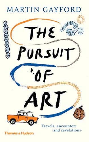 The Pursuit of Art Travels, Encounters and Revelations [Hardcover]
