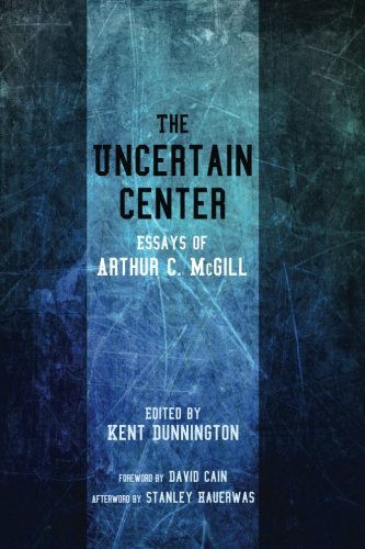 The Uncertain Center Essays Of Arthur C. Mcgill [Paperback]