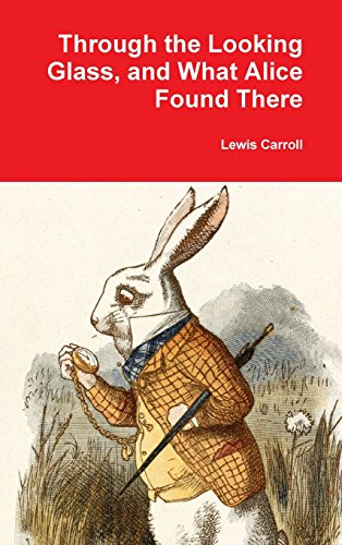 Through the Looking Glass, and What Alice Found There [Hardcover]