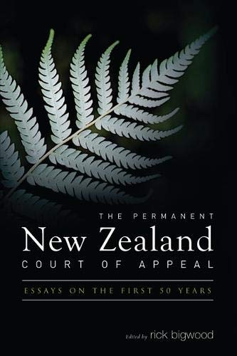 The Permanent New Zealand Court of Appeal Essays on the First 50 Years [Hardcover]