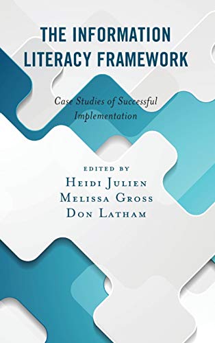 The Information Literacy Framework Case Studies of Successful Implementation [Hardcover]