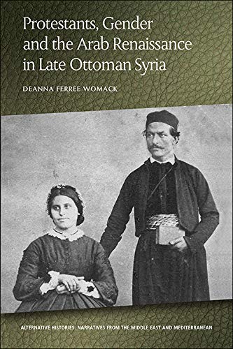 Protestants, Gender and the Arab Renaissance in Late Ottoman Syria [Hardcover]