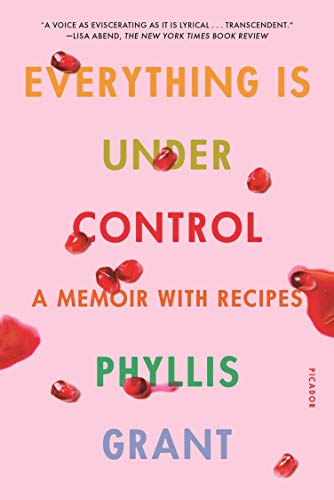 Everything Is Under Control A Memoir with Recipes [Paperback]
