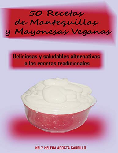 50 Recetas De Mantequillas Y Mayonesas Veganas [Paperback]