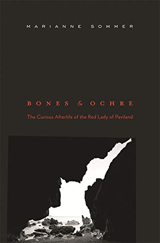Bones and Ochre The Curious Afterlife of the Red Lady of Paviland [Hardcover]
