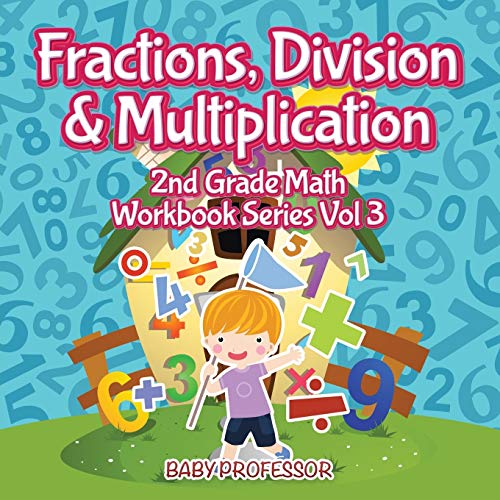 Fractions, Division & Multiplication 2nd Grade Math Workbook Series Vol 3 [Paperback]