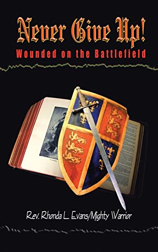 Never Give Up  Wounded on the Battlefield [Paperback]