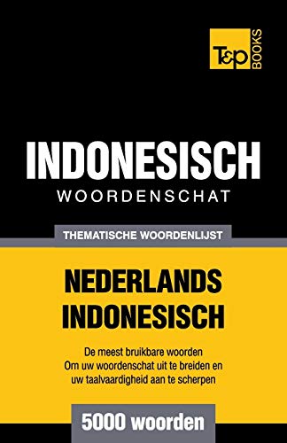 Thematische Woordenschat Nederlands-Indonesisch - 5000 Woorden (dutch Edition) [Paperback]