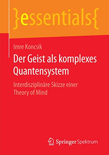 Der Geist als komplexes Quantensystem Interdisziplinre Skizze einer Theory of  [Paperback]