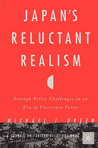 Japans Reluctant Realism Foreign Policy Challenges in an Era of Uncertain Powe [Paperback]