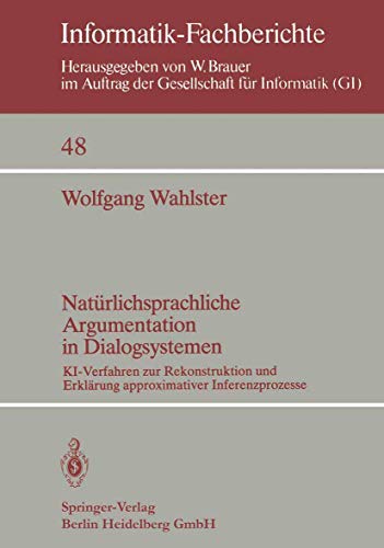 Natrlichsprachliche Argumentation in Dialogsystemen KI-Verfahren zur Rekonstru [Paperback]