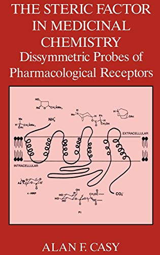 The Steric Factor in Medicinal Chemistry: Dissymmetric Probes of Pharmacological [Hardcover]