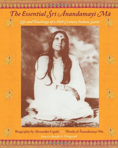 The Essential Sri Anandamayi Ma Life and Teachings of a 20th Century Saint from [Paperback]
