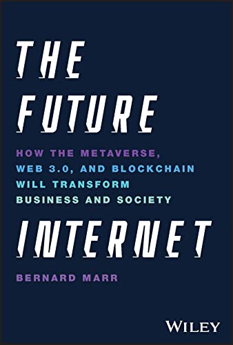The Future Internet How the Metaverse, Web 3.0, and Blockchain Will Transform B [Hardcover]