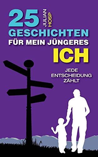 25 Geschichten Fr Mein Jngeres Ich Wie Deine Scheinbar Kleinen Und Unwichtige [Paperback]